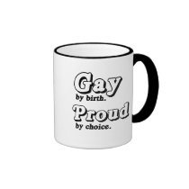 Gay by birth. Proud by Choice mugs