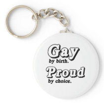 Gay by birth. Proud by Choice Keychain