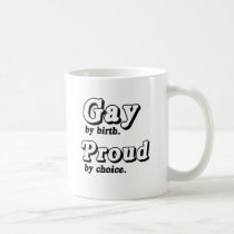 Gay by birth. Proud by Choice mugs