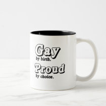 Gay by birth. Proud by Choice mugs