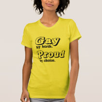 Gay by birth. Proud by Choice t-shirts