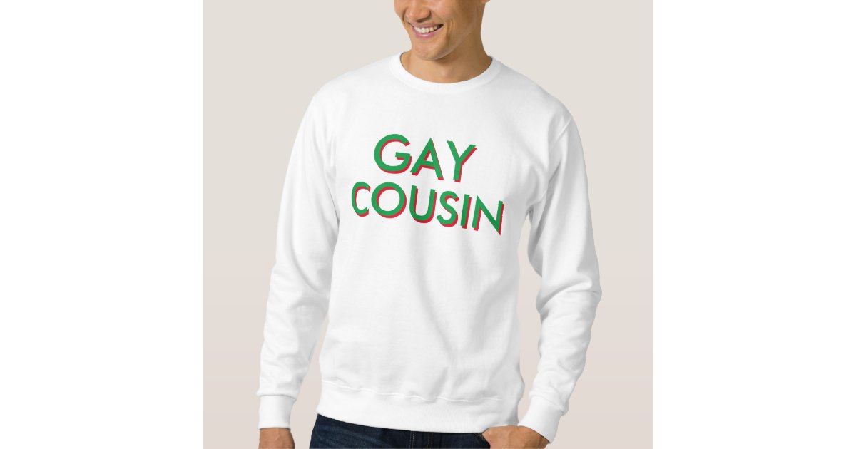 Gay Cousin Holiday Sweatshirt Zazzle