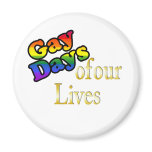 Gay Days Of Our Lives Fridge Magnet