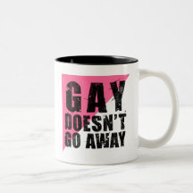 Gay Doesn't Go Away Mug