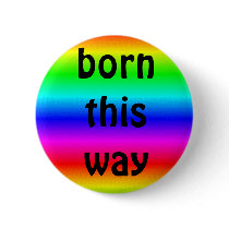 gay pride: born this way buttons by restahd gay pride: born this way buttons