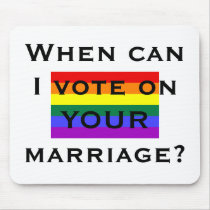 gayflag, When can I vote on YOUR marriage? mousepads by rosethorne gayflag, When can I vote on YOUR marriage? mousepads