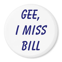Gee, I miss Bill magnets