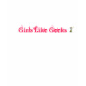geek, Girls Like Geeks t-shirts by rafique geek, Girls Like Geeks t-shirts