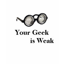 Geek Glasses, Your Geek          is Weak t-shirts