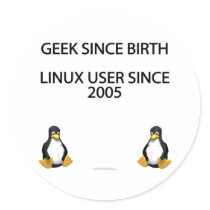 Geek since birth. Linux user since 2005. stickers by SmartAssProducts Geek since birth. Linux user since 2005. stickers
