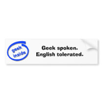 Geek spoken. English tolerated. bumper stickers