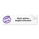 Geek spoken. English tolerated. (Deleted) bumper stickers by ecanus_fallen_angel Geek spoken. English tolerated. (Deleted) bumper stickers