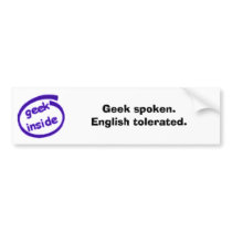 Geek spoken. English tolerated. (Deleted) bumper stickers