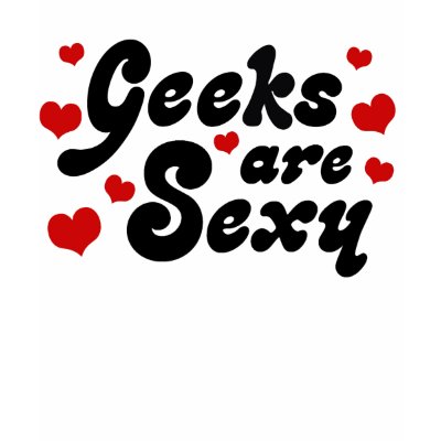 Geeks are Sexy Shirt by magarmor