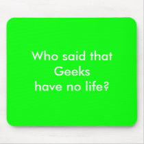 Geeks have no life? mousepads by ceylan_the_writer Geeks have no life? mousepads