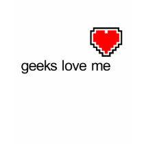 Geeks Love Me t-shirts