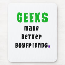 Geeks Make Better Boyfriends mousepads