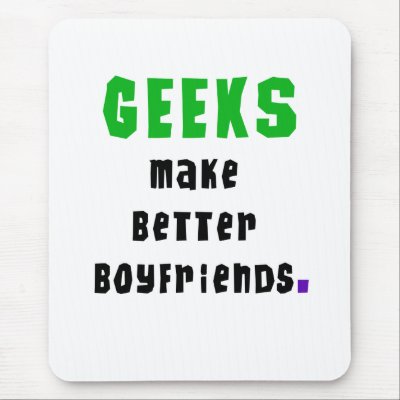 Geeks Make Better Boyfriends Mouse Pad by geek_gear