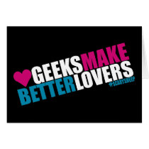 Geeks Make Better Lovers Cards