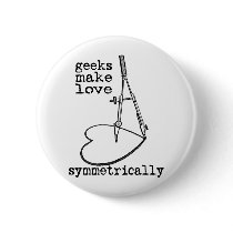 Geeks Make Love Symmetrically Pinback Button