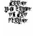 Geeky and ready to get freaky t-shirts by geeked_out Geeky and ready to get freaky t-shirts