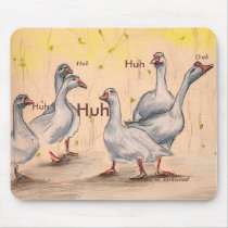geese, Huh, Huh, Huh, Huh, Duh,... mousepads by alloamora geese, Huh, Huh, Huh, Huh, Duh,... mousepads