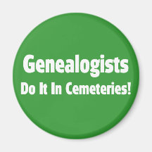 Genealogists Do It In Cemeteries Magnet