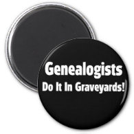 Genealogists Do It In Graveyards Fridge Magnet
