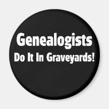Genealogists Do It In Graveyards Fridge Magnet