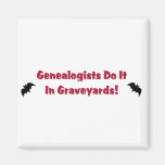 Genealogists Do It In Graveyards Refrigerator Magnet