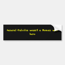 General Calculus wasn't a Roman war hero Bumper Stickers