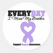 General Cancer Every Day I Miss My Brother Round Sticker