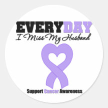 General Cancer Every Day I Miss My Husband Round Sticker