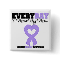 General Cancer Every Day I Miss My Mom Pins