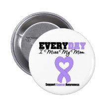 General Cancer Every Day I Miss My Mom Pinback Button