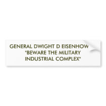 GENERAL DWIGHT D EISENHOWER:"BEWARE THE MILITAR... bumper stickers by forglades GENERAL DWIGHT D EISENHOWER:"BEWARE THE MILITAR... bumper stickers