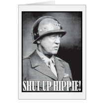 General Patton says Shut Up Hippie! Greeting Card