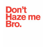 Generic Comedy™ / Don't Haze Me Bro t-shirts