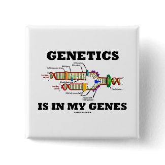 Genetics Is In My Genes (DNA Replication) button