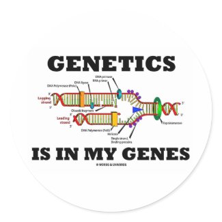 Genetics Is In My Genes (DNA Replication) sticker