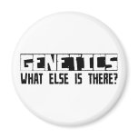 Genetics What Else Is There? Refrigerator Magnet