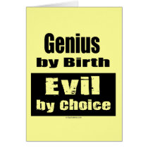 Genius by birth, evil by choice cards