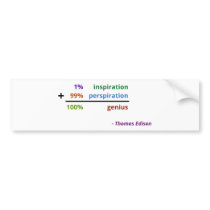 Genius is 1% inspiration and 99% perspiration bumper stickers