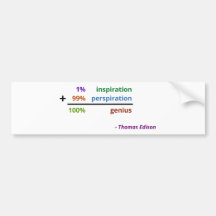 Genius is 1% inspiration and 99% perspiration bumper stickers