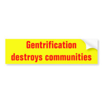 gentrification destroys communities bumpersticker bumper stickers