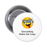 Geocaching Makes Me Crazy Geoswag Pin