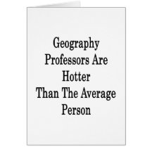 Geography Professors Are Hotter Than The Average P Greeting Card