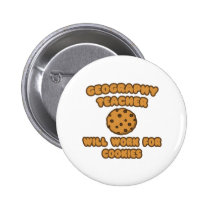 Geography Teacher  .. Will Work for Cookies buttons