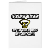 Geography Teachers..Regular People, Only Smarter cards