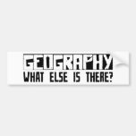 Geography What Else Is There? Bumper Sticker